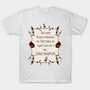 Emily Dickinson Quote The lovely flowers embarrass me. They make me regret I am not a bee EMILY DICKINSON Woodland watercolor frame T-Shirt